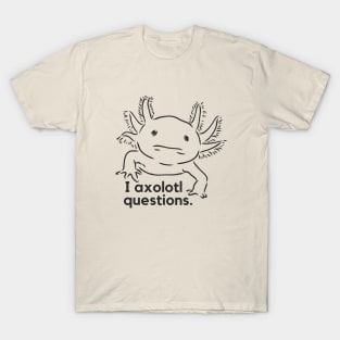 I axolotl questions- a funny salamander design T-Shirt